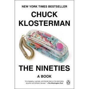 The Nineties: A Book -- Chuck Klosterman
